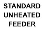 STANDARD UNHEATED FEEDER